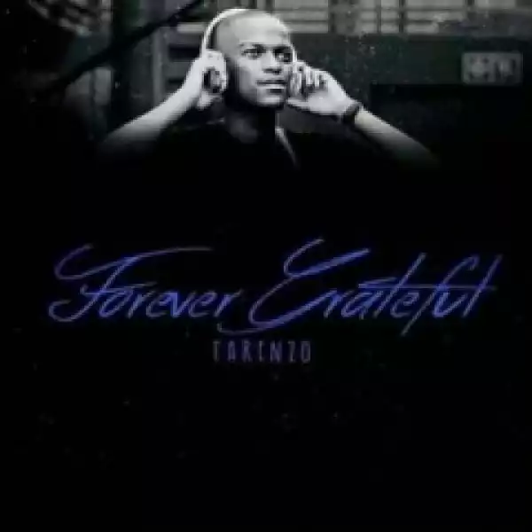 Forever Grateful BY Tarenzo Bathathe